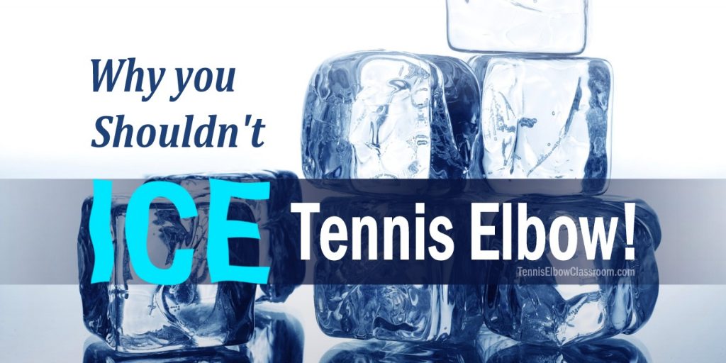 Don't Use Ice to Treat Your Tennis Elbow!