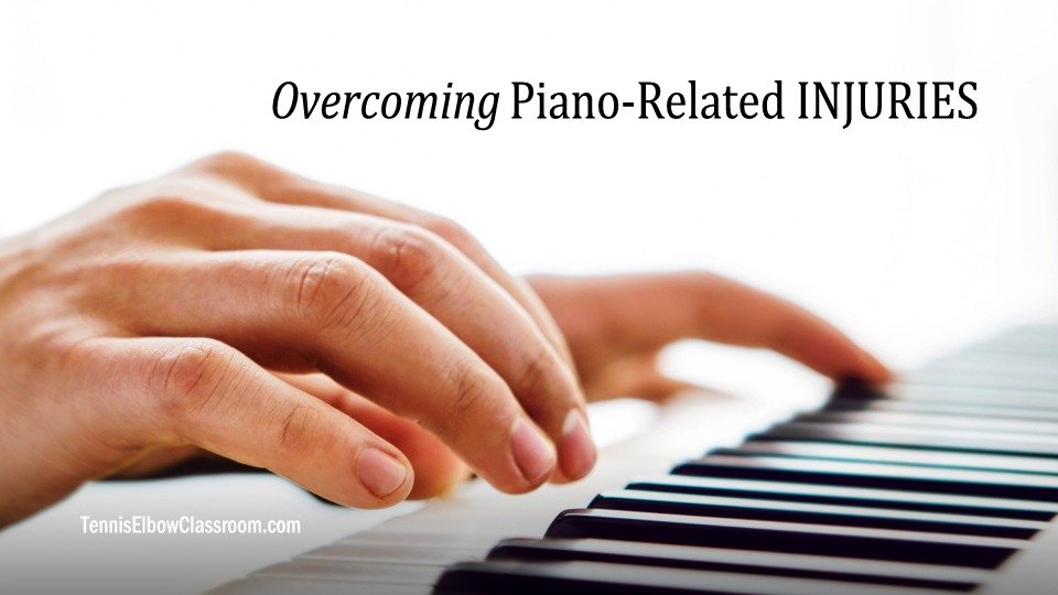 Overcoming piano playing injuries of the fingers, wrists, and elbows - (Tendonitis, RSIs)